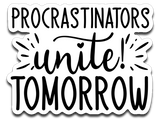 Procrastinators Unite Tomorrow Vinyl Decal Sticker