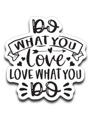 Do What You Love Love What You Do Vinyl Decal Sticker