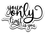 Your Only Limit Is You Vinyl Decal Sticker