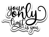 Your Only Limit Is You Vinyl Decal Sticker