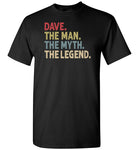 Dave the Man the Myth the Legend Shirt for Men