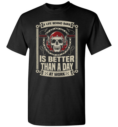 A Life Behind Bars Is Better Than a Day At Work Shirt for Men