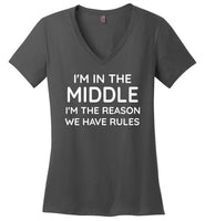 I'm in the Middle I'm the Reason We Have Rules V-Neck Shirt