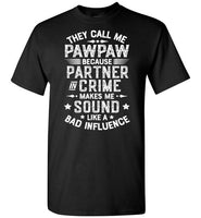 They Call Me Pawpaw Because Partner in Crime Makes Me Sound Like a Bad Influence Shirt