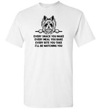 Every Snack You Make Yorkshire Terrier Shirt