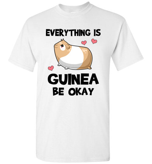 Everything is Guinea Be Okay T-Shirt