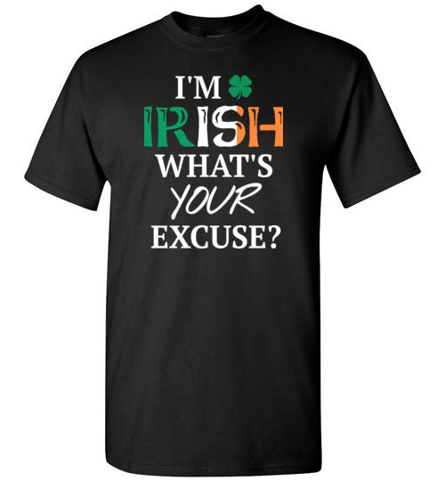 I'm Irish What's Your Excuse? Shirt for Men