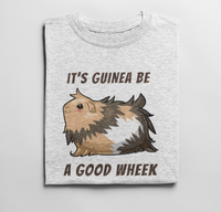 It's Guinea Be a Good Wheek Guinea Pig Shirt
