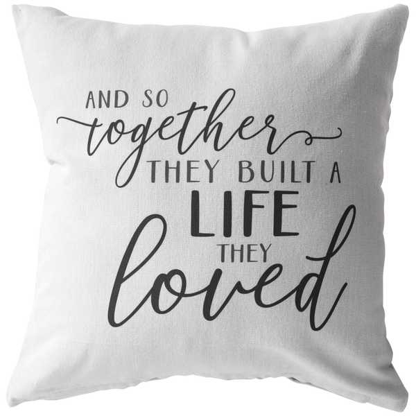 And So Together They Built a Life They Loved Pillow or Pillow Cover