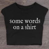 Some Words on a Shirt T-Shirt for Women