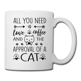 All You Need Is Love Coffee and the Approval of a Cat Mug - white
