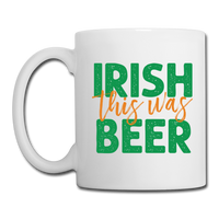 Irish This Was Beer Coffee/Tea Mug - white