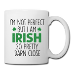 I'm Not Perfect But I Am Irish So Pretty Darn Close Coffee/Tea Mug - white