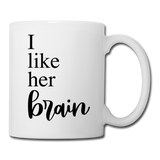 I Like Her Brain Coffee or Tea Mug - white
