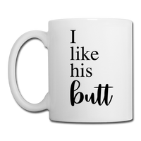 I Like His Butt Coffee or Tea Mug - white