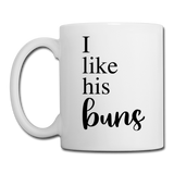 I Like His Buns Coffee or Tea Mug - white