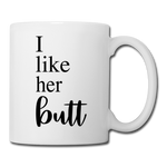 I Like Her Butt Coffee or Tea Mug - white
