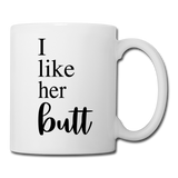 I Like Her Butt Coffee or Tea Mug - white
