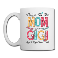 I Have Two Titles Mom and Gigi and I Rock Them Both Coffee Mug - white
