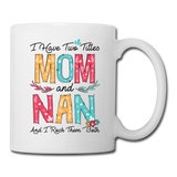 I Have Two Titles Mom and Nan and I Rock Them Both Coffee Mug - white