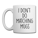 I Don't Do Matching Mugs Coffee Mug - white