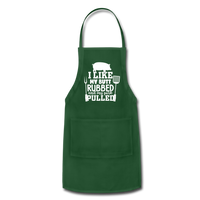 I Like My Butt Rubbed and My Pork Pulled Adjustable Apron - forest green