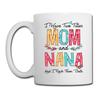 I Have Two Titles Mom and Nana Coffee/Tea Mug - white