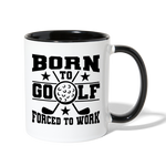 Born to Golf Forced to Work Contrast Coffee Mug - white/black