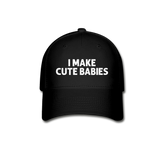 I Make Cute Babies Baseball Cap - black