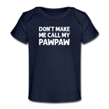 Don't Make Me Call My Pawpaw Organic Baby T-Shirt - dark navy