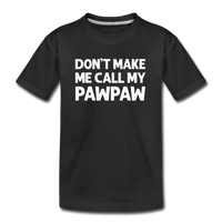 Don't Make Me Call My Pawpaw Kid’s Premium Organic T-Shirt - black