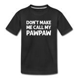 Don't Make Me Call My Pawpaw Kid’s Premium Organic T-Shirt - black