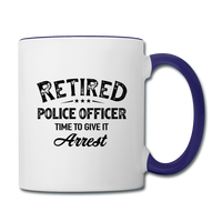 Retired Police Officer Time to Give It Arrest Contrast Coffee Mug - white/cobalt blue
