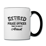 Retired Police Officer Time to Give It Arrest Contrast Coffee Mug - white/black