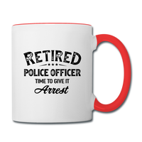 Retired Police Officer Time to Give It Arrest Contrast Coffee Mug - white/red