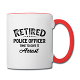 Retired Police Officer Time to Give It Arrest Contrast Coffee Mug - white/red