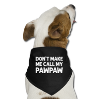 Don't Make Me Call My Pawpaw Dog Bandana - black