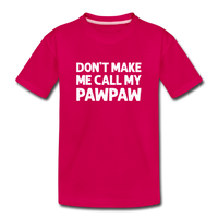 Don't Make Me Call My Pawpaw Kids' Premium T-Shirt - dark pink