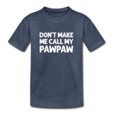 Don't Make Me Call My Pawpaw Kids' Premium T-Shirt - heather blue