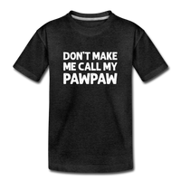 Don't Make Me Call My Pawpaw Kids' Premium T-Shirt - charcoal grey