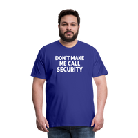 Don't Make Me Call Security Men's Premium T-Shirt - royal blue