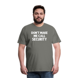 Don't Make Me Call Security Men's Premium T-Shirt - asphalt gray