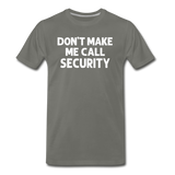 Don't Make Me Call Security Men's Premium T-Shirt - asphalt gray