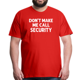 Don't Make Me Call Security Men's Premium T-Shirt - red