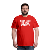Don't Make Me Call Security Men's Premium T-Shirt - red