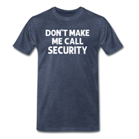 Don't Make Me Call Security Men's Premium T-Shirt - heather blue