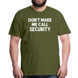 Don't Make Me Call Security Men's Premium T-Shirt - olive green