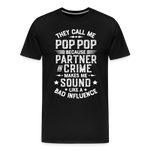 The Call Me Pop Pop Because Partner In Crime Makes Me Sound Like a Bad Influence Men's Premium T-Shirt - black