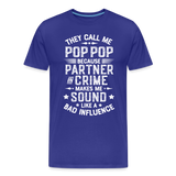 The Call Me Pop Pop Because Partner In Crime Makes Me Sound Like a Bad Influence Men's Premium T-Shirt - royal blue