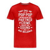 The Call Me Pop Pop Because Partner In Crime Makes Me Sound Like a Bad Influence Men's Premium T-Shirt - red